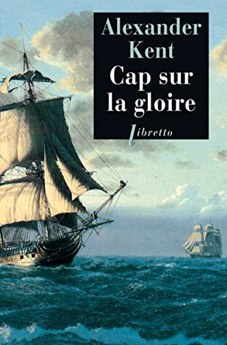 Une aventure de Richard Bolitho. Cap sur la gloire