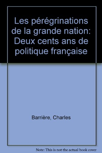 Les pérégrinations de la grande nation : deux cents ans de politique française