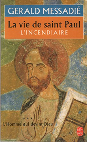 L'Homme qui devint Dieu. Vol. 3. L'incendiaire : vie de Saül, apôtre