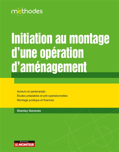 Initiation au montage d'une opération d'aménagement : acteurs et partenariats, études préalables et 