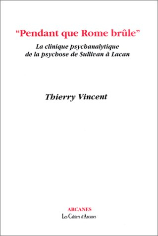 Pendant que Rome brûle : la clinique psychanalytique de la psychose de Sullivan à Lacan