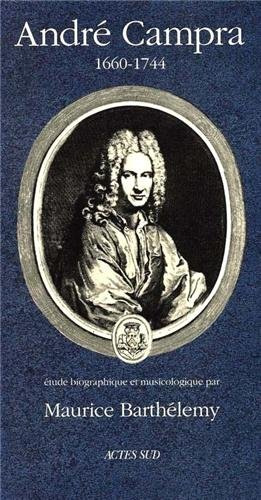 André Campra : 1660-1744 : étude biographique et musicologique