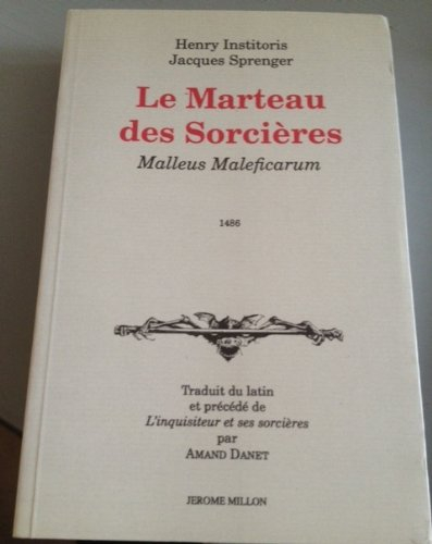 Le marteau des sorcières : Malleus Maleficarum. L'inquisiteur et ses sorcières
