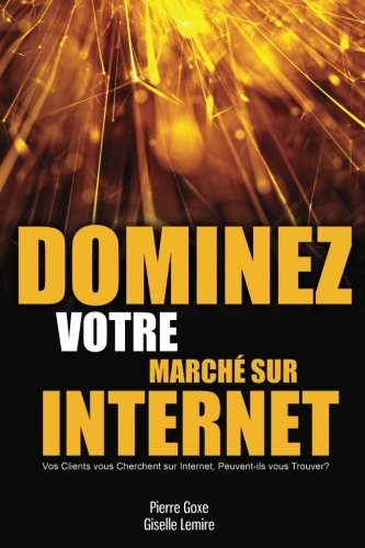 Dominez votre marché sur internet : Vos clients vous cherchent sur internet, peuvent-ils vous trouve