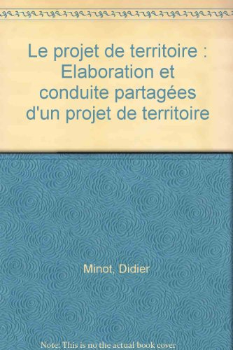 le projet de territoire : elaboration et conduite partagées d'un projet de territoire