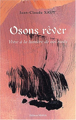Osons rêver : vivre à la lumière de nos nuits