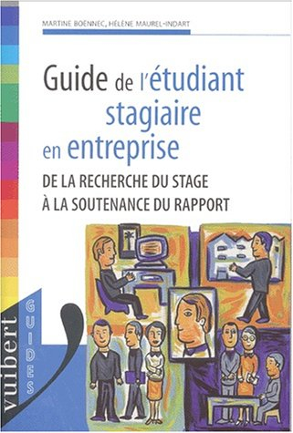 Guide de l'étudiant stagiaire en entreprise : de la recherche du stage à la soutenance du rapport