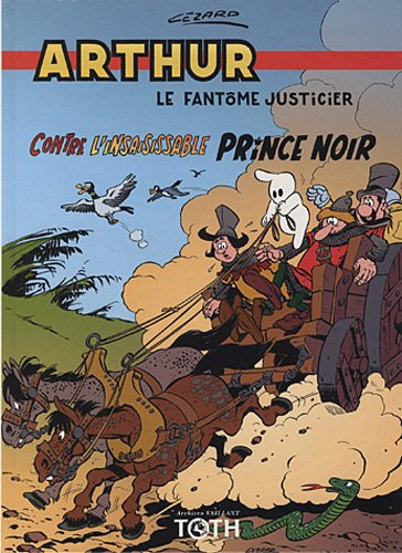 Arthur, le fantôme justicier. Vol. 4. Contre l'insaisissable prince noir