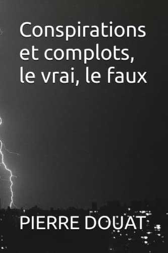 Conspirations et complots, le vrai, le faux