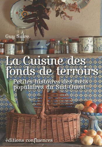 La cuisine des fonds de terroirs : petites histoires des mets populaires du Sud-Ouest