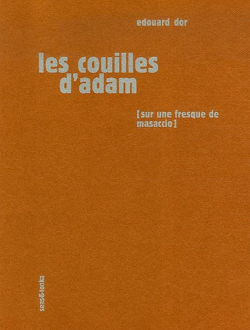 Les couilles d'Adam : sur une fresque de Masaccio, une sculpture de Rodin et un pastel de Picasso