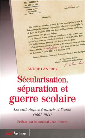Sécularisation, séparation et guerre scolaire : les catholiques français et l'école (1901-1914)
