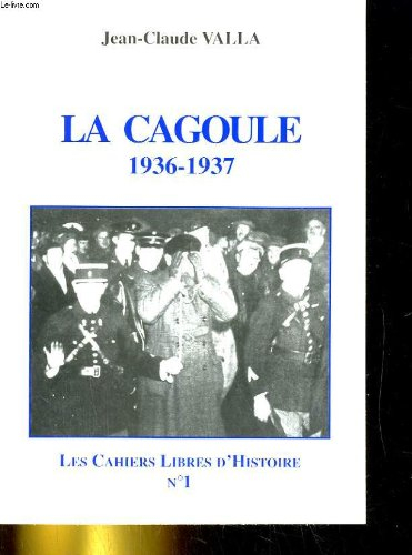 Les cahiers libres d'histoire. Vol. 1. La Cagoule : 1936-1937