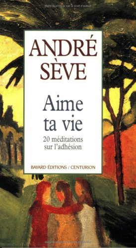 Aime ta vie : vingt méditations sur l'adhésion