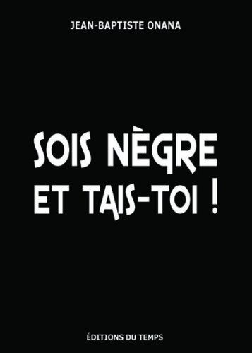 Sois nègre et tais-toi !