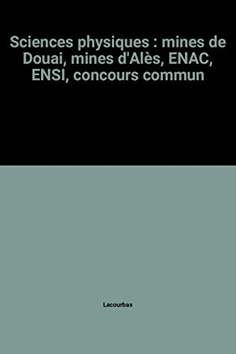 sciences physiques : mines de douai, mines d'alès, enac, ensi, concours commun