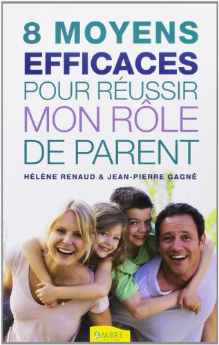 8 moyens efficaces pour réussir mon rôle de parent