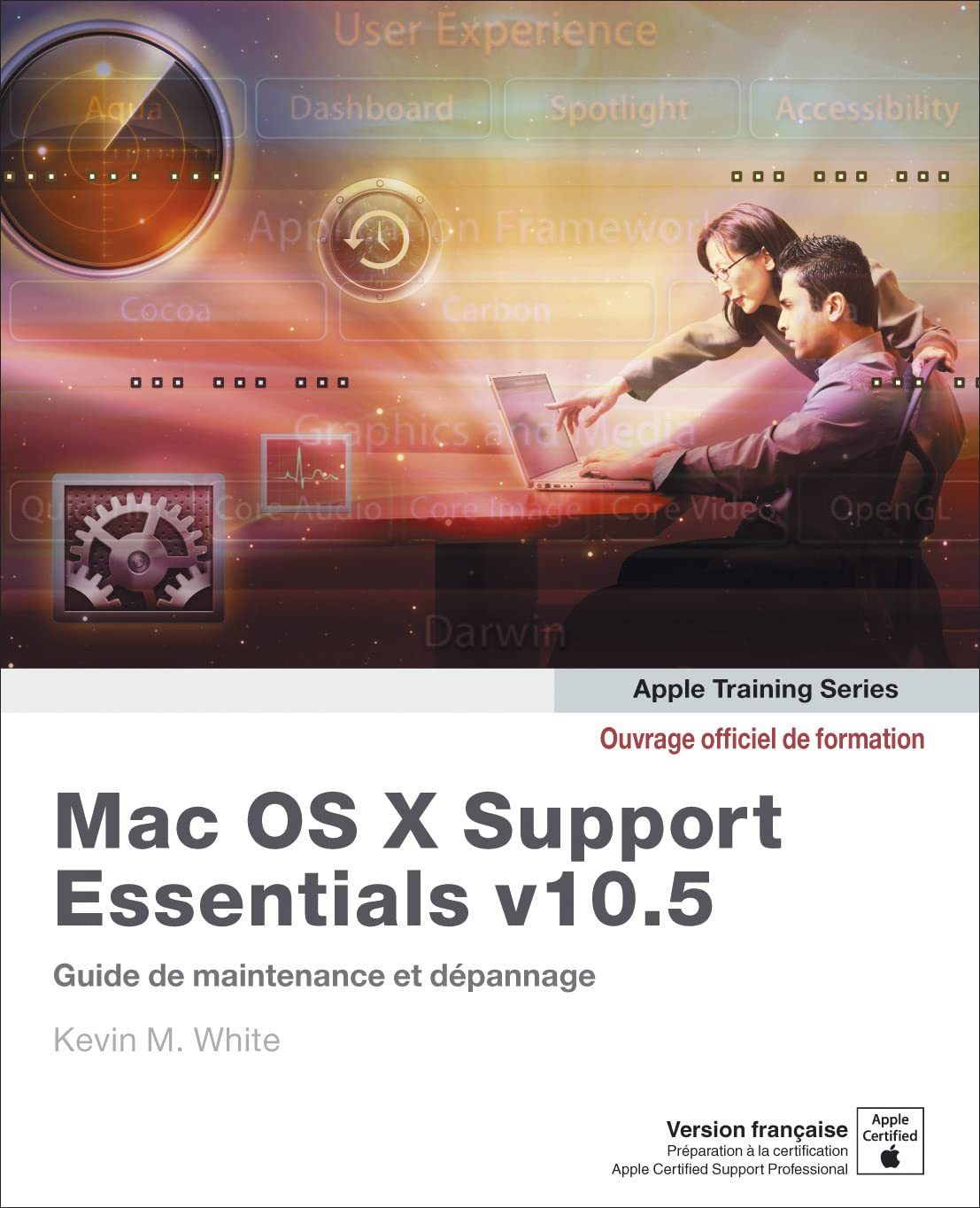 Mac OS X Support Essentials v10.5 : guide de maintenance et dépannage