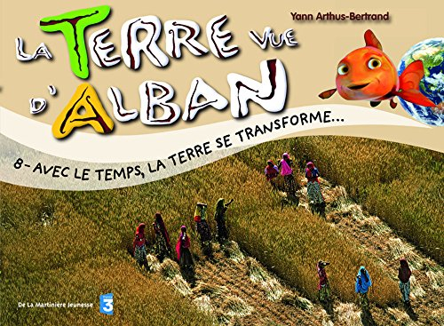 La Terre vue d'Alban. Vol. 8. Avec le temps, la Terre se transforme...