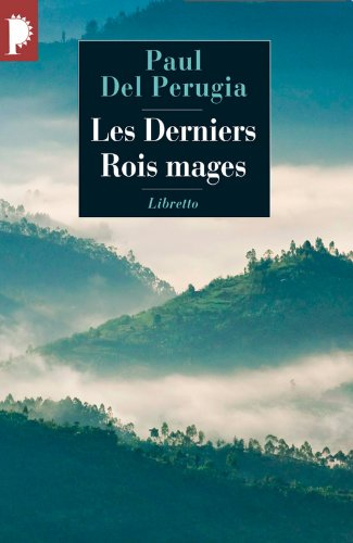Les derniers rois mages : chez les pasteurs-poètes du Rwanda : chronique d'un royaume oublié