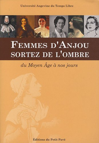 Femmes d'Anjou, sortez de l'ombre : du Moyen Age à nos jours
