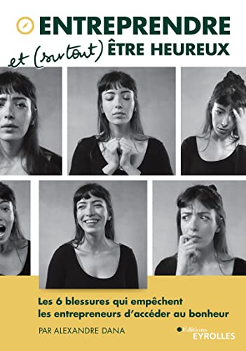 Entreprendre et (surtout) être heureux : les 6 blessures qui empêchent les entrepreneurs d'accéder a