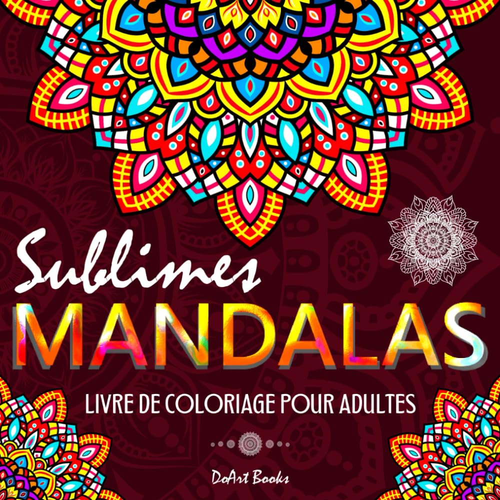 Mandalas Sublimes: Livre de Coloriage pour Adultes et Seniors avec 50 Magnifiques Mandalas à Colorie