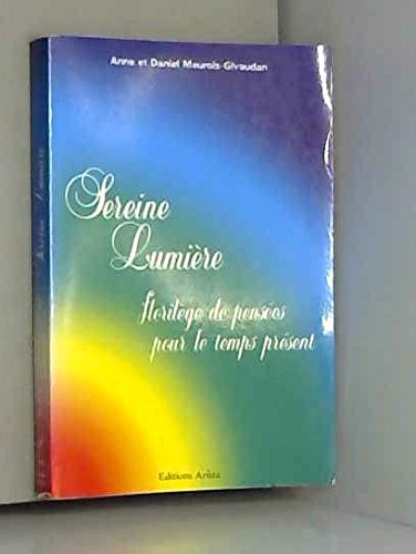 Sereine lumière : florilège de pensées pour le temps présent