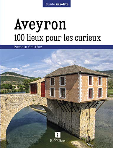 Aveyron : 100 lieux pour les curieux