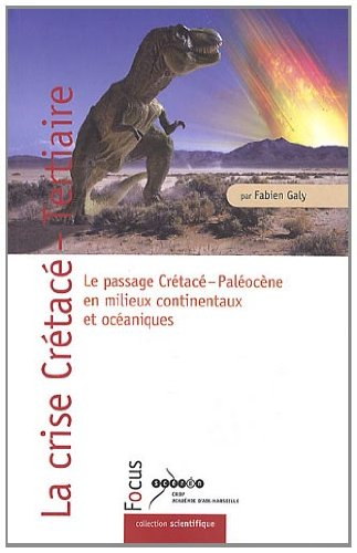 La crise Crétacé-Tertiaire : le passage Crétacé-Paléocène en milieux continentaux et océaniques