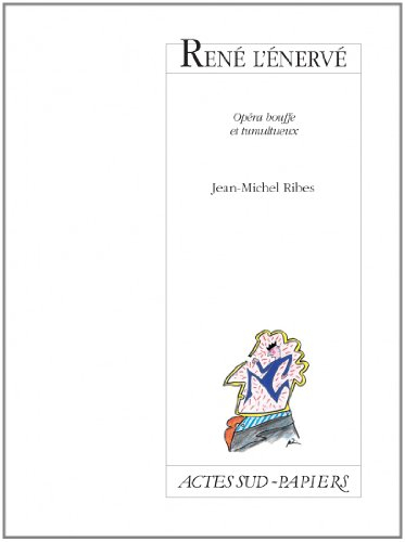 René l'énervé : opéra bouffe et tumultueux