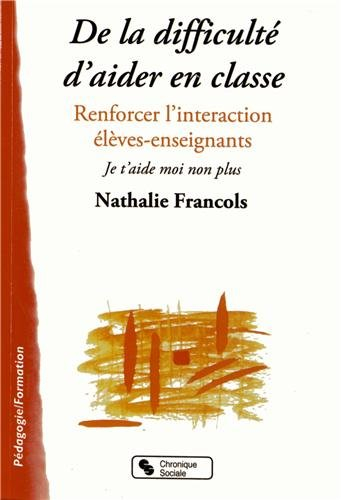 De la difficulté d'aider en classe : renforcer l'interaction élèves-enseignants : je t'aide moi non 