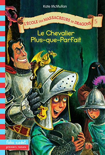 L'école des massacreurs de dragons. Vol. 5. Le chevalier Plus-que-parfait