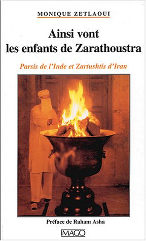 Ainsi vont les enfants de Zarathoustra : Parsis de l'Inde et Zartushtis d'Iran