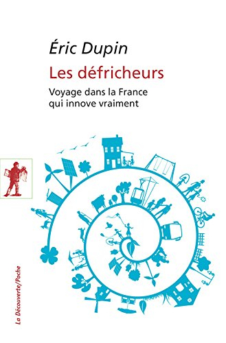 Les défricheurs : voyage dans la France qui innove vraiment