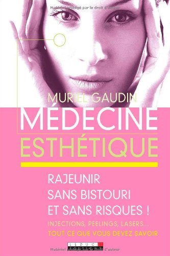 Médecine esthétique : rajeunir sans bistouri et sans risques ! : injections, peelings, lasers... Tou