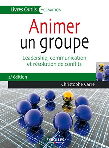 Animer un groupe : leadership, communication et résolution de conflits