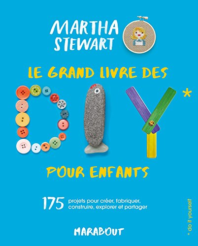 Le grand livre des DIY pour enfants : 175 projets pour créer, fabriquer, construire, explorer et par
