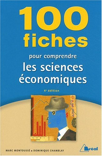 100 fiches pour comprendre les sciences économiques : écoles de commerce, 2e et 3e cycle universitai