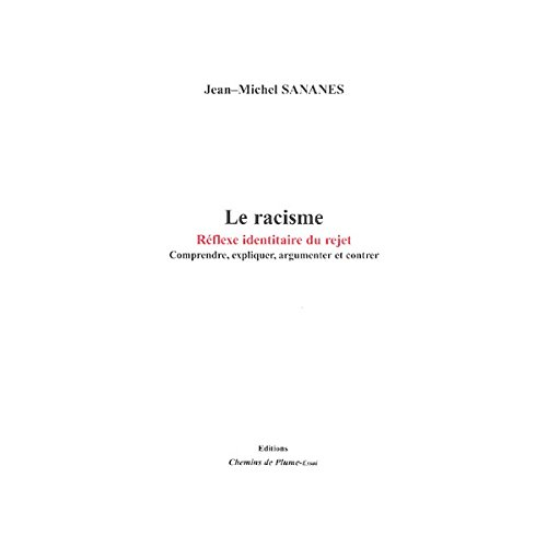 Le racisme : réflexe identitaire du rejet : comprendre, expliquer, argumenter et contrer