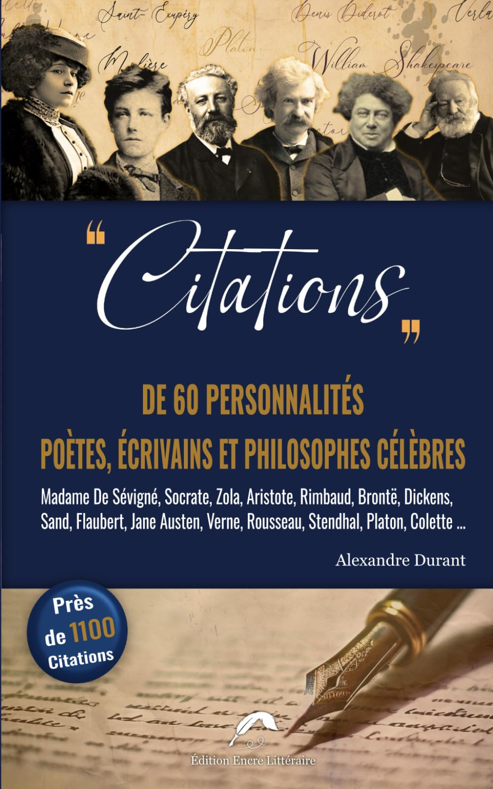 CITATIONS De 60 Personnalités, Poètes, Ecrivains et Philosophes célèbres.: Près de 1100 citations de
