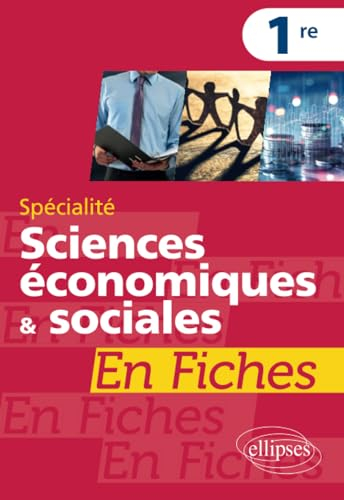Spécialité sciences économiques & sociales 1re en fiches