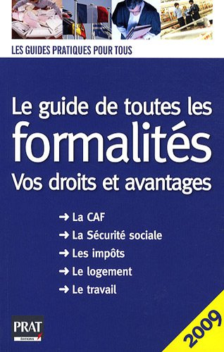 Le guide de toutes les formalités : vos droits et avantages : la CAF, la Sécurité sociale, les impôt