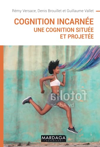Cognition incarnée : une cognition située et projetée