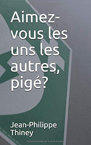 Aimez-vous les uns les autres, pigé?