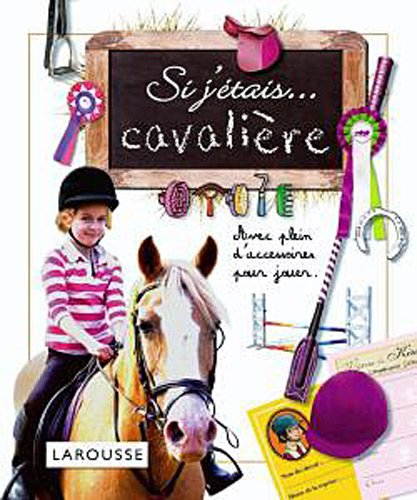 Si j'étais... cavalière : avec plein d'accessoires pour jouer