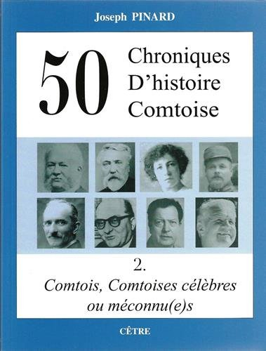 50 chroniques d'histoire comtoise. Vol. 2. Comtois, Comtoises célèbres ou méconnu(e)s