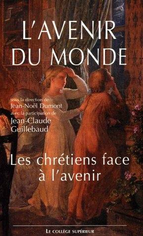 L'avenir du monde : les chrétiens face à l'avenir : colloque interdisciplinaire, Lyon, 18-19 nov. 20