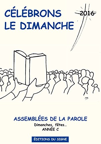 Célébrons le dimanche 2016 : assemblées de la parole : dimanches et fêtes, année C