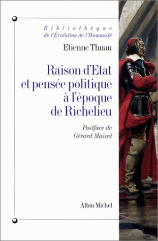 Raison d'Etat et pensée politique à l'époque de Richelieu